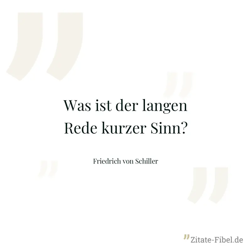 Was ist der langen Rede kurzer Sinn? - Friedrich von Schiller