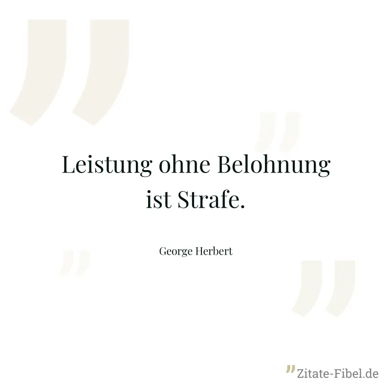 Leistung ohne Belohnung ist Strafe.