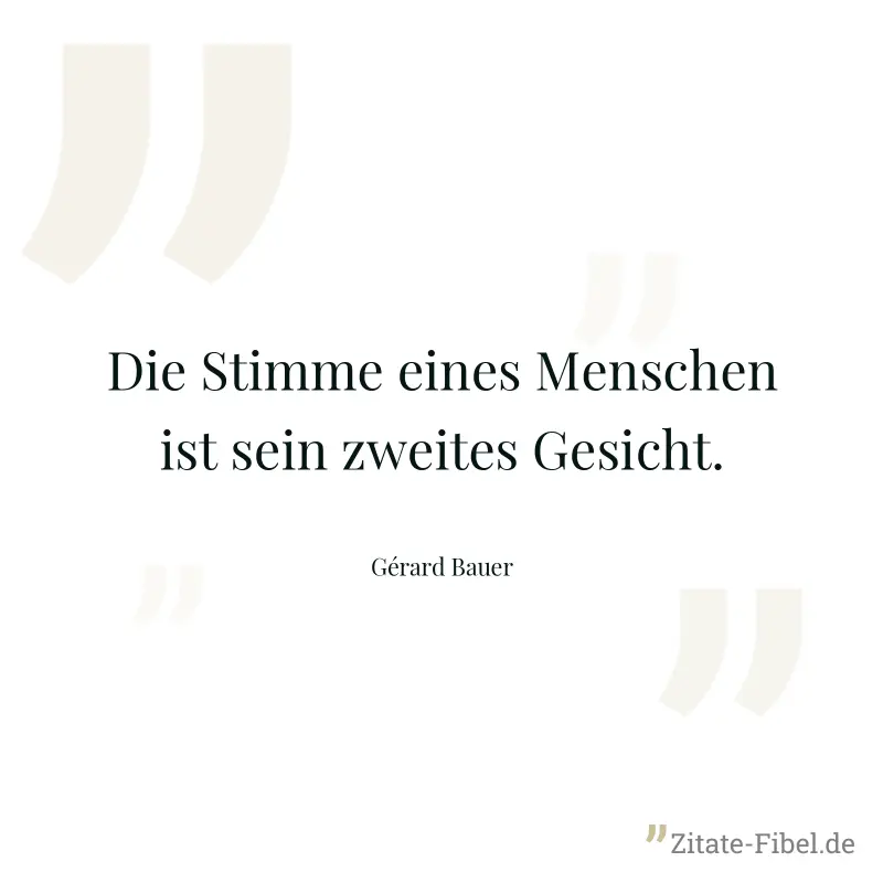 Die Stimme eines Menschen ist sein zweites Gesicht. - Gérard Bauer