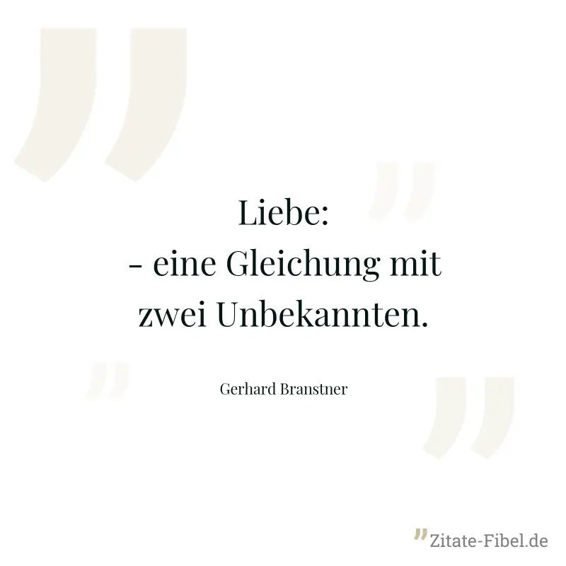 Liebe: - eine Gleichung mit zwei Unbekannten. - Gerhard Branstner