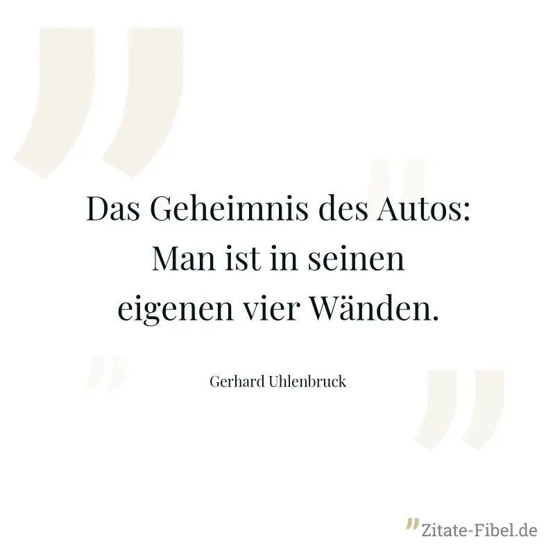 Das Geheimnis des Autos: Man ist in seinen eigenen vier Wänden. - Gerhard Uhlenbruck