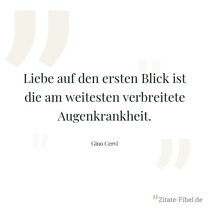 Liebe auf den ersten Blick ist die am weitesten verbreitete Augenkrankheit. - Gino Cervi
