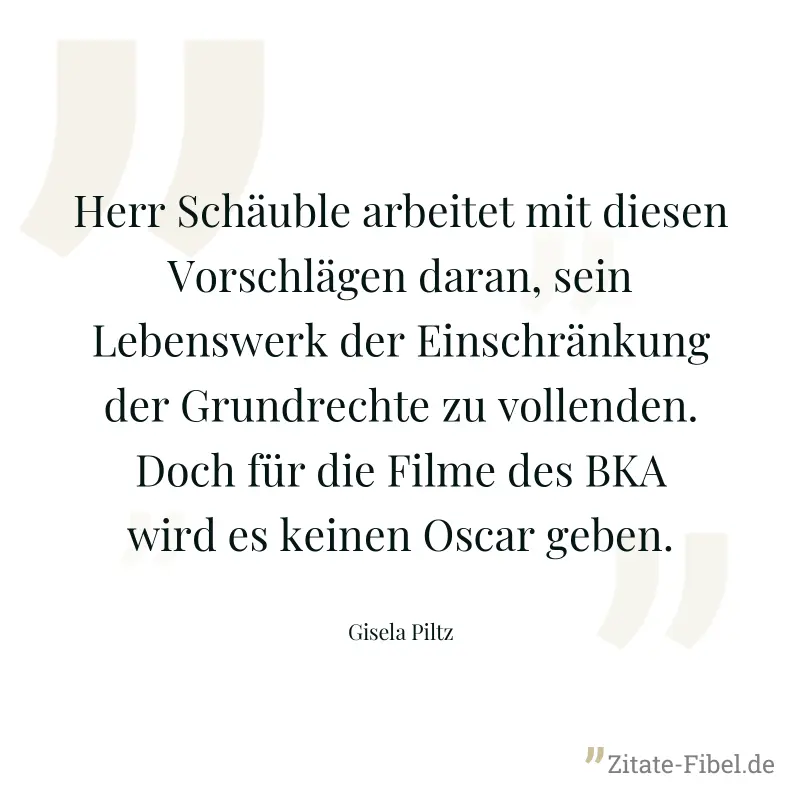 Herr Schäuble arbeitet mit diesen Vorschlägen daran, sein Lebenswerk der Einschränkung der Grundrechte zu vollenden. Doch für die Filme des BKA wird es keinen Oscar geben. - Gisela Piltz