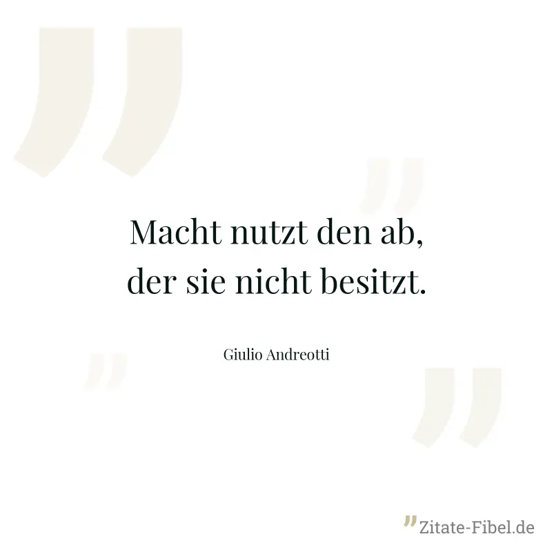 Macht nutzt den ab, der sie nicht besitzt. - Giulio Andreotti