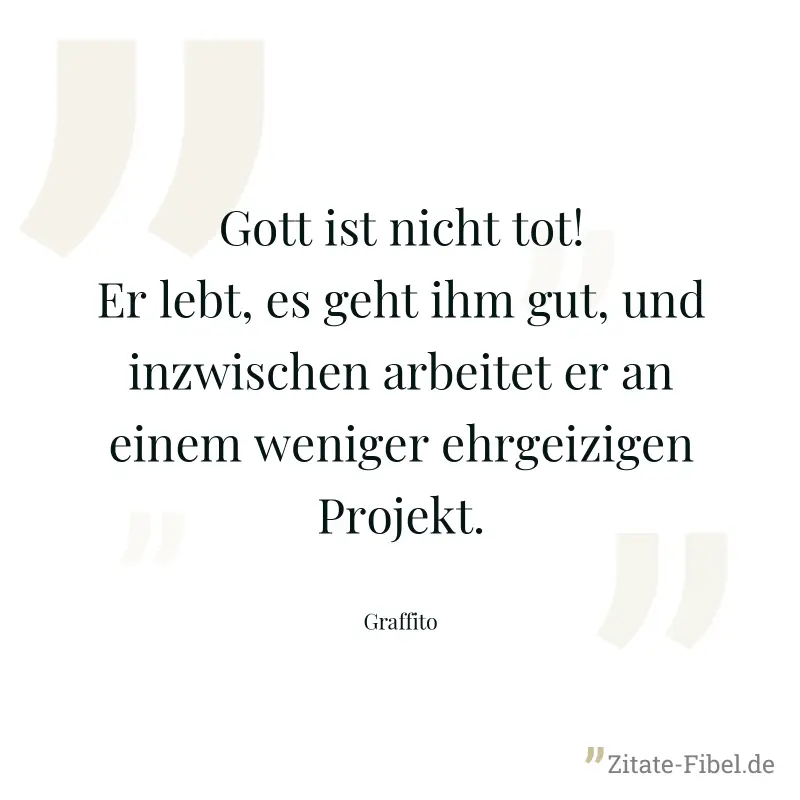 Gott ist nicht tot! Er lebt, es geht ihm gut, und inzwischen arbeitet er an einem weniger ehrgeizigen Projekt. - Graffito