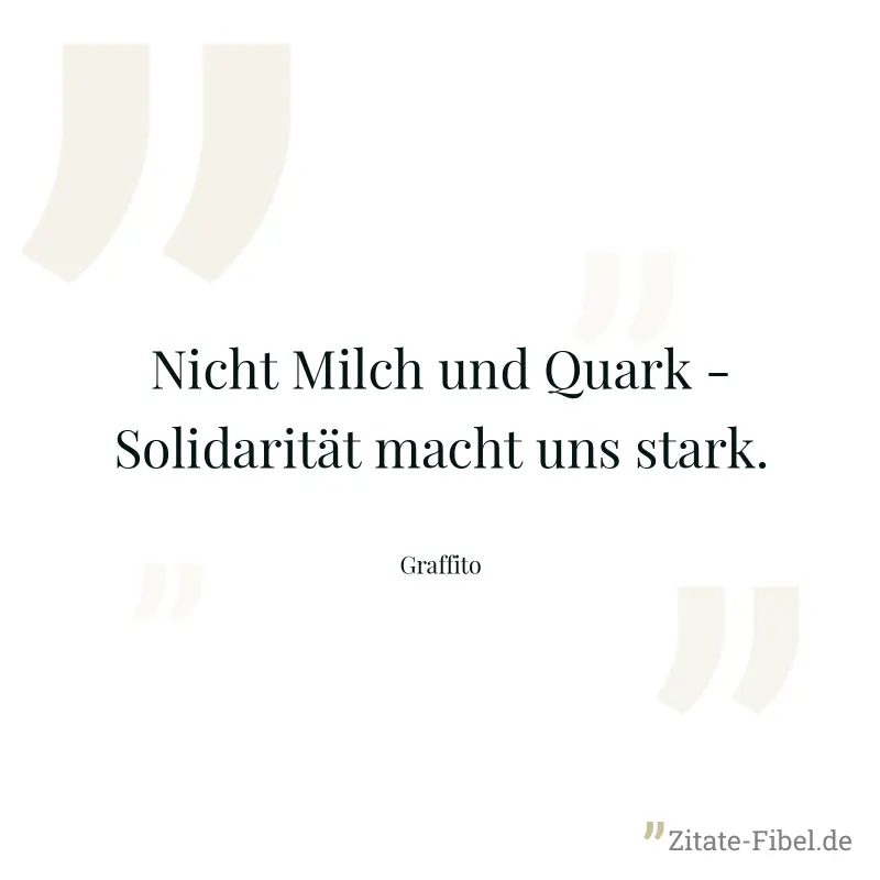 Nicht Milch und Quark - Solidarität macht uns stark. - Graffito