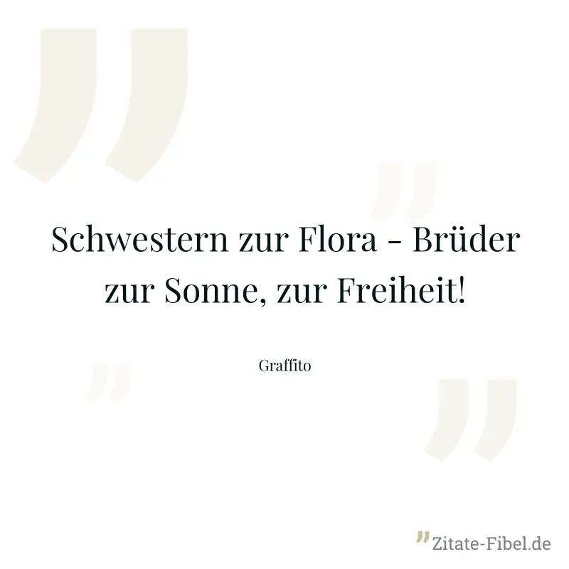 Schwestern zur Flora - Brüder zur Sonne, zur Freiheit! - Graffito