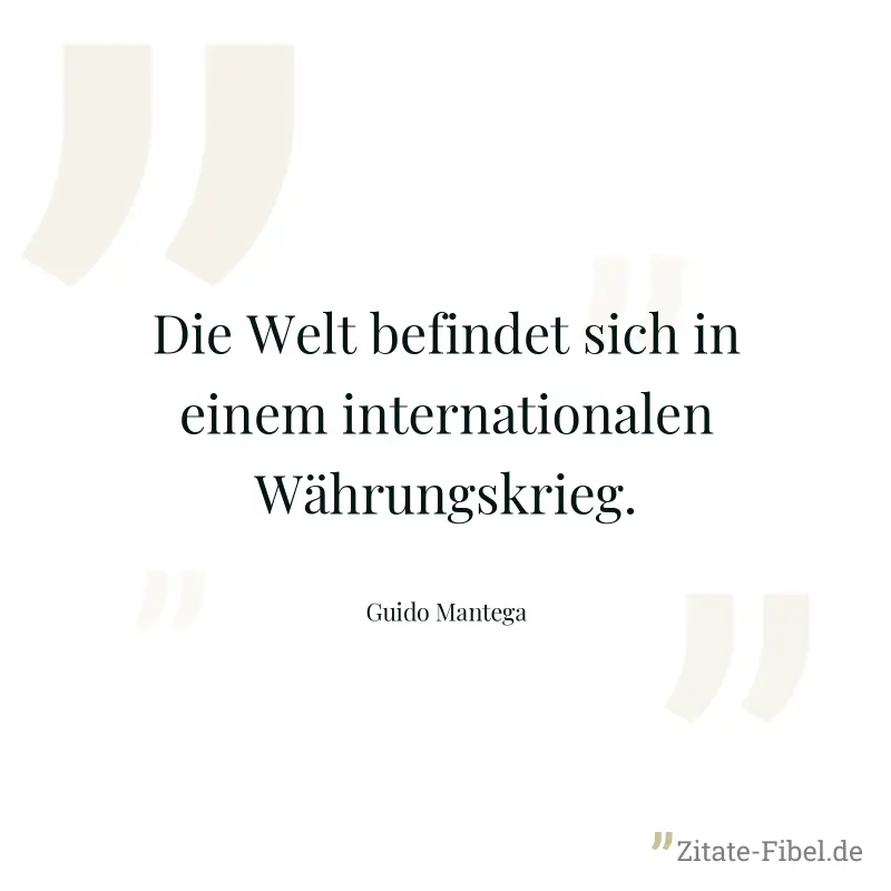 Die Welt befindet sich in einem internationalen Währungskrieg. - Guido Mantega