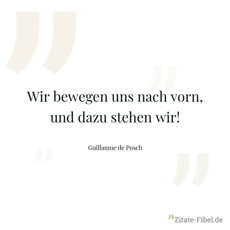 Wir bewegen uns nach vorn, und dazu stehen wir! - Guillaume de Posch