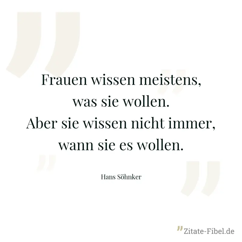 Frauen wissen meistens, was sie wollen. Aber sie wissen nicht immer, wann sie es wollen. - Hans Söhnker