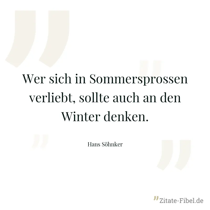 Wer sich in Sommersprossen verliebt, sollte auch an den Winter denken. - Hans Söhnker