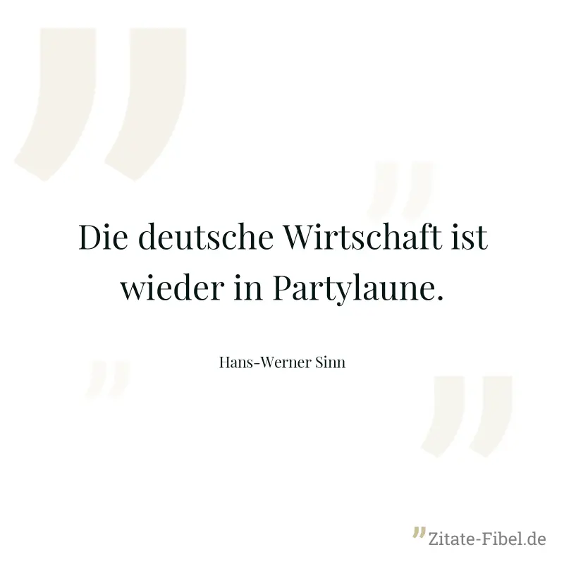 Die deutsche Wirtschaft ist wieder in Partylaune. - Hans-Werner Sinn
