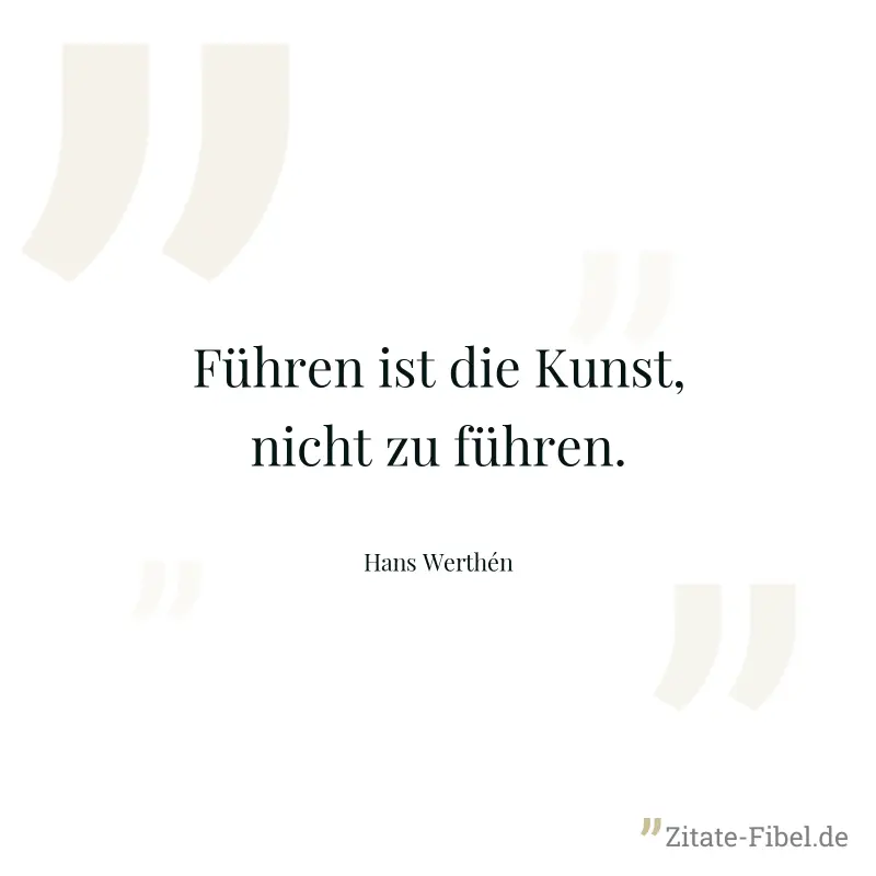 Führen ist die Kunst, nicht zu führen. - Hans Werthén
