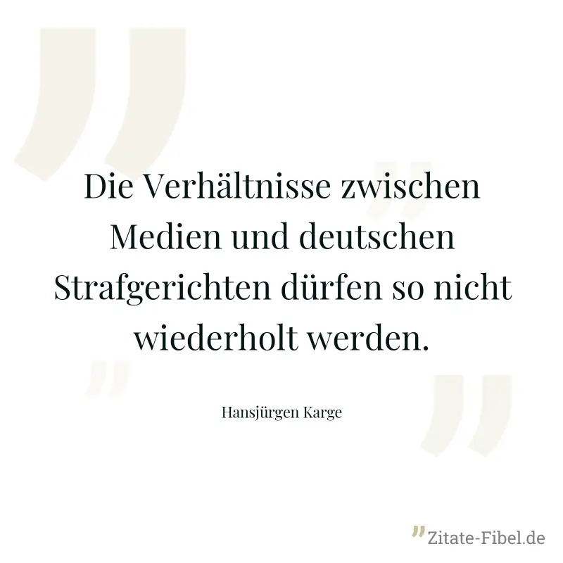 Die Verhältnisse zwischen Medien und deutschen Strafgerichten dürfen so nicht wiederholt werden. - Hansjürgen Karge
