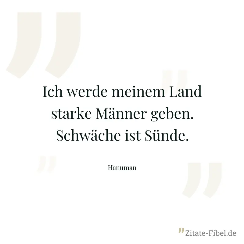 Ich werde meinem Land starke Männer geben. Schwäche ist Sünde. - Hanuman