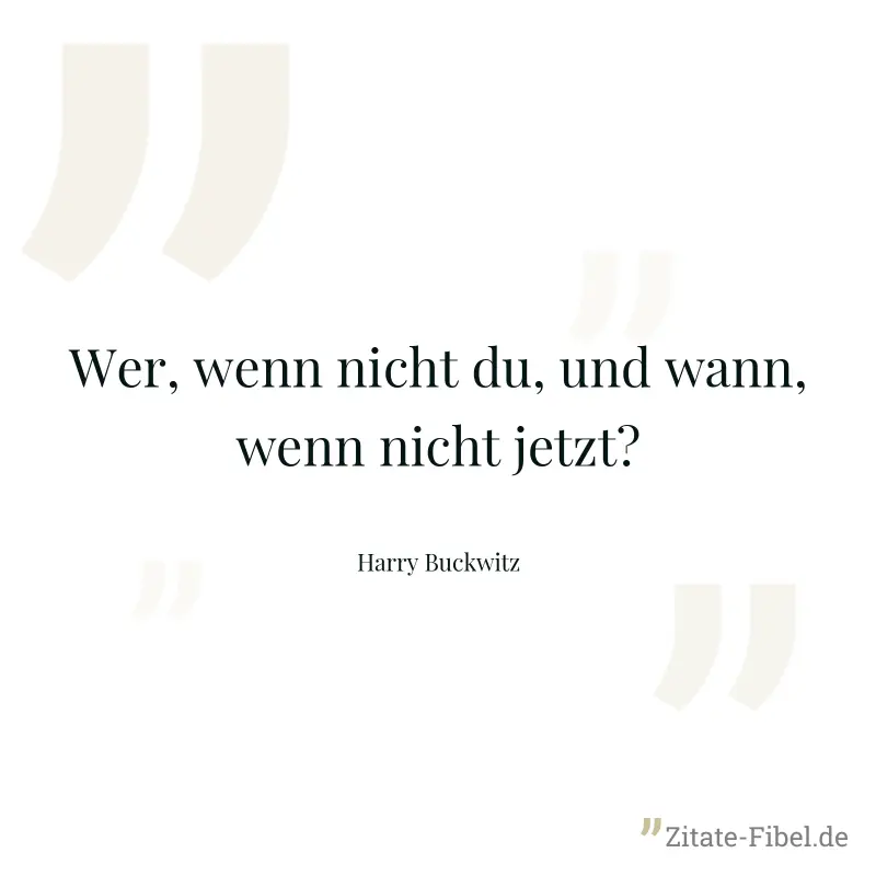 Wer, wenn nicht du, und wann, wenn nicht jetzt? - Harry Buckwitz