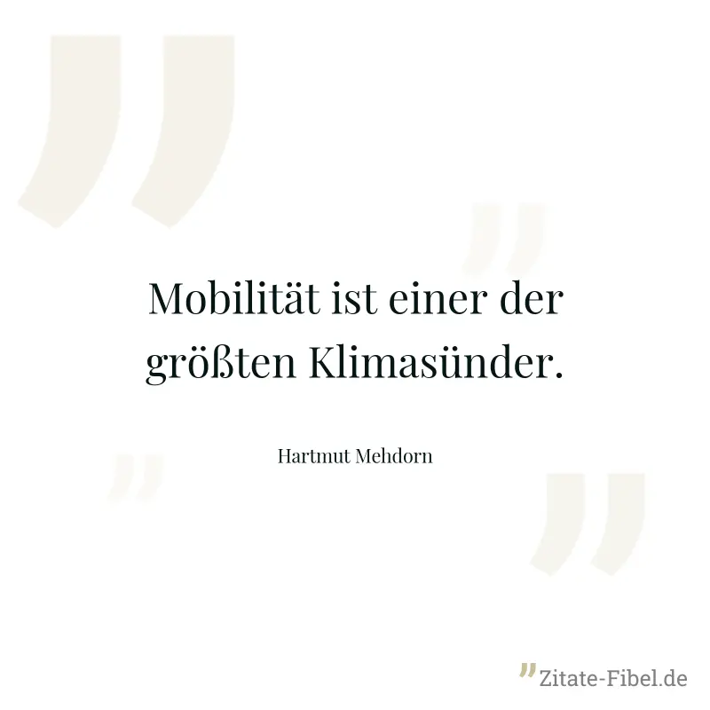 Mobilität ist einer der größten Klimasünder. - Hartmut Mehdorn