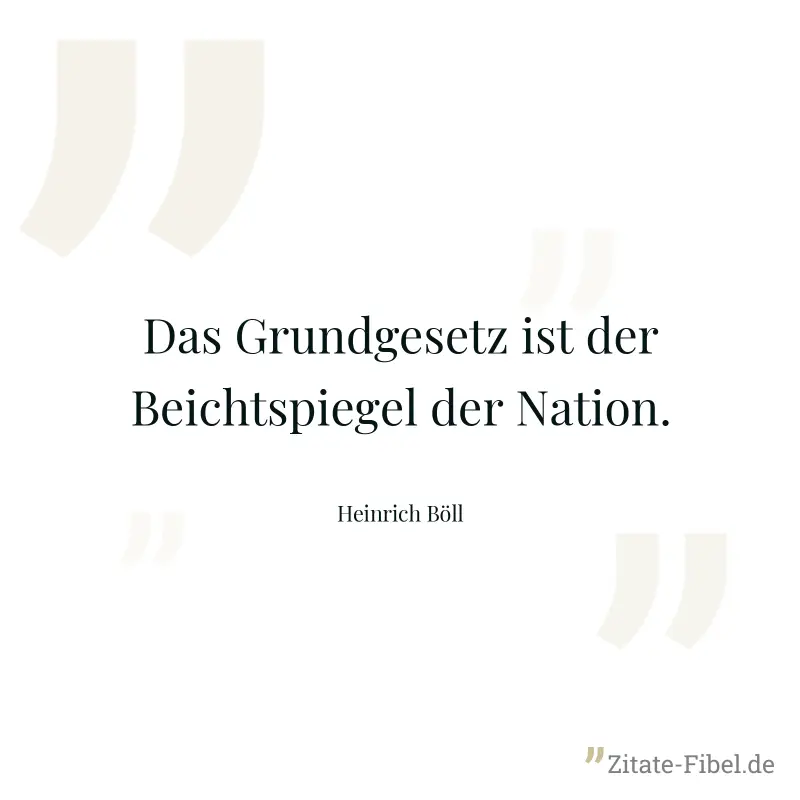 Das Grundgesetz ist der Beichtspiegel der Nation. - Heinrich Böll
