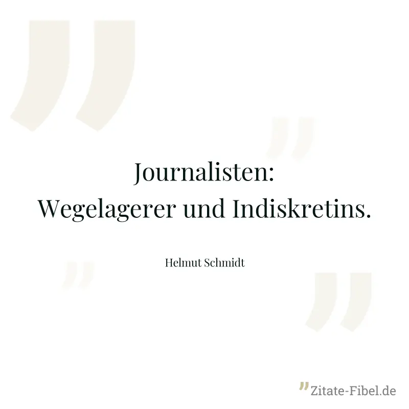 Journalisten: Wegelagerer und Indiskretins. - Helmut Schmidt