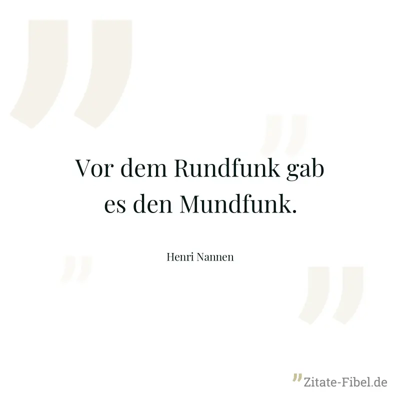 Vor dem Rundfunk gab es den Mundfunk. - Henri Nannen