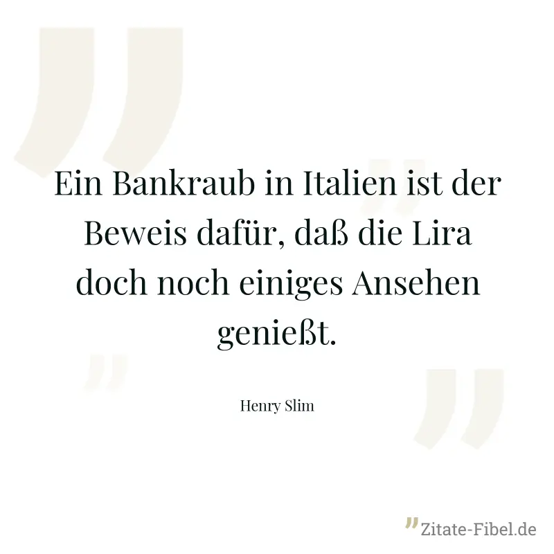 Ein Bankraub in Italien ist der Beweis dafür, daß die Lira doch noch einiges Ansehen genießt. - Henry Slim