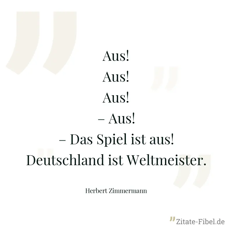 Aus! Aus! Aus! – Aus! – Das Spiel ist aus! Deutschland ist Weltmeister. - Herbert Zimmermann