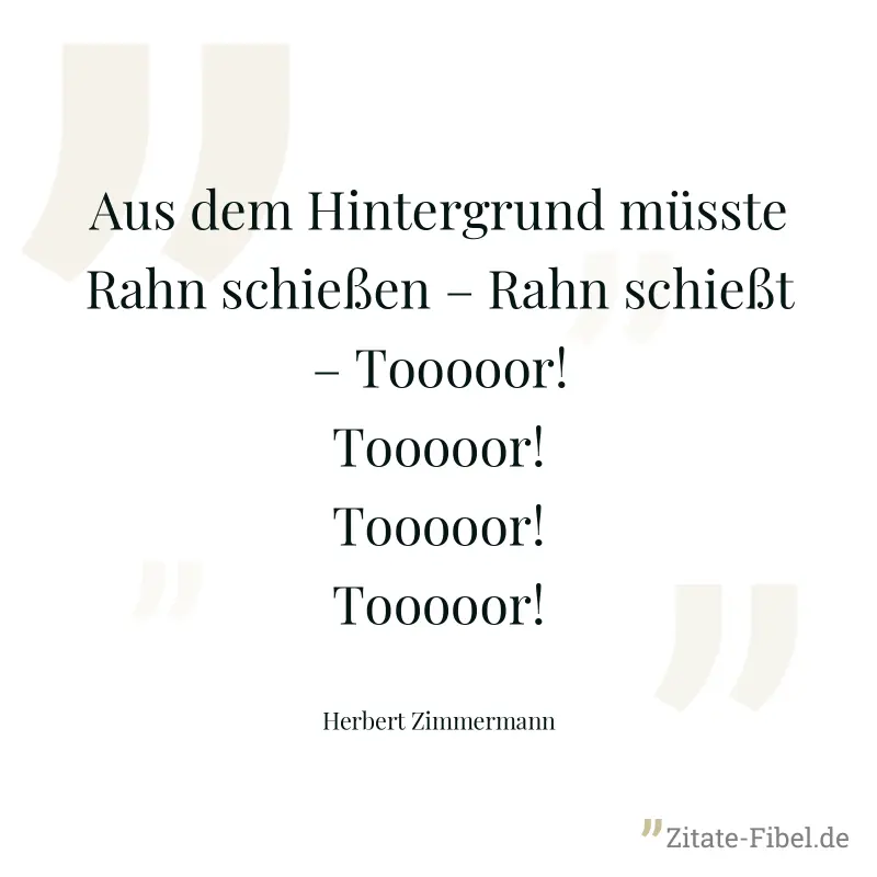 Aus dem Hintergrund müsste Rahn schießen – Rahn schießt – Tooooor! Tooooor! Tooooor! Tooooor! - Herbert Zimmermann