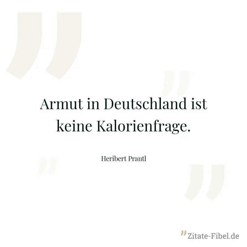Armut in Deutschland ist keine Kalorienfrage. - Heribert Prantl