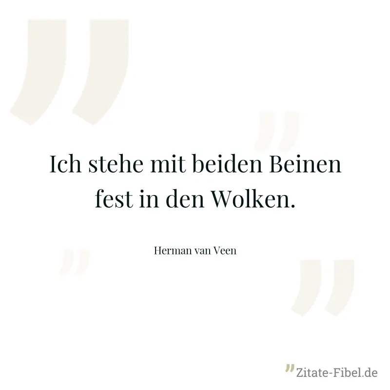 Ich stehe mit beiden Beinen fest in den Wolken. - Herman van Veen