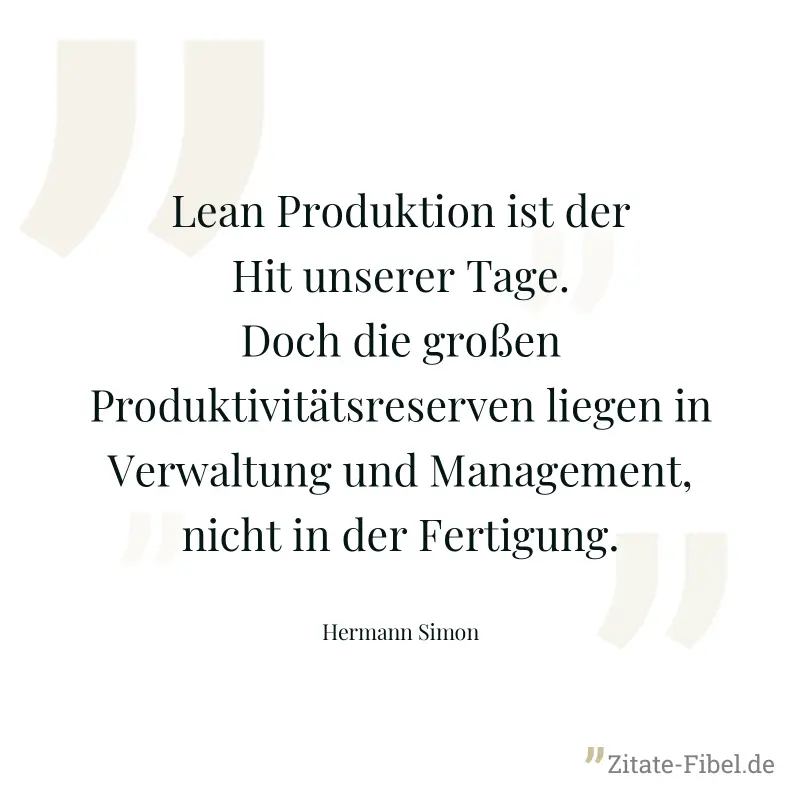 Lean Produktion ist der Hit unserer Tage. Doch die großen Produktivitätsreserven liegen in Verwaltung und Management, nicht in der Fertigung. - Hermann Simon