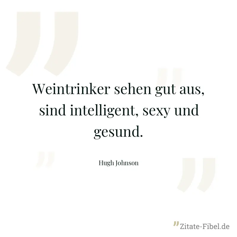Weintrinker sehen gut aus, sind intelligent, sexy und gesund. - Hugh Johnson