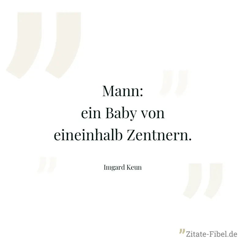Mann: ein Baby von eineinhalb Zentnern. - Imgard Keun