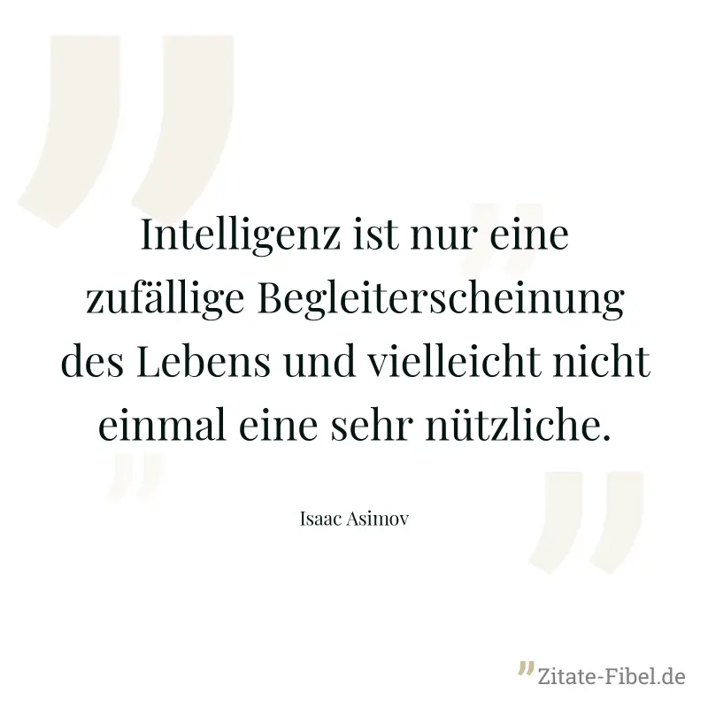 Intelligenz ist nur eine zufällige Begleiterscheinung des Lebens und vielleicht nicht einmal eine sehr nützliche.