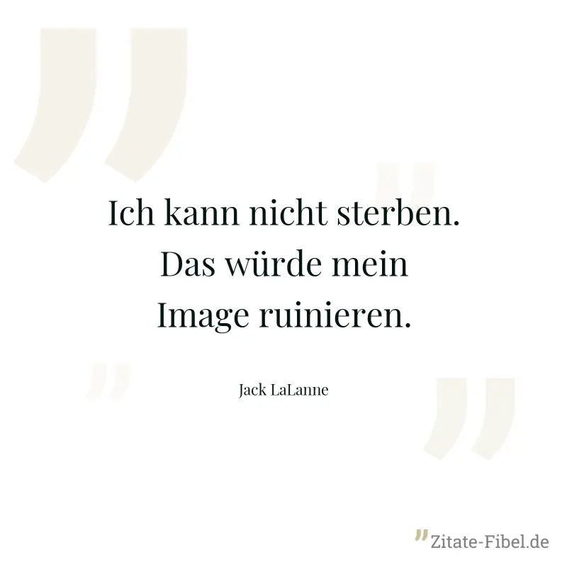 Ich kann nicht sterben. Das würde mein Image ruinieren. - Jack LaLanne