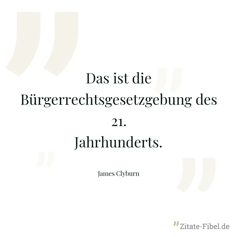 Das ist die Bürgerrechtsgesetzgebung des 21. Jahrhunderts. - James Clyburn