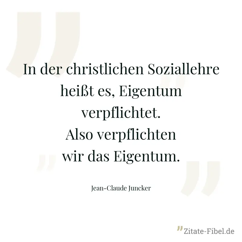 In der christlichen Soziallehre heißt es, Eigentum verpflichtet. Also verpflichten wir das Eigentum.