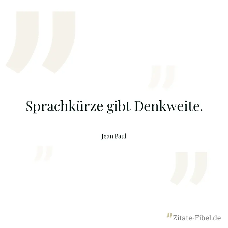 Sprachkürze gibt Denkweite. - Jean Paul