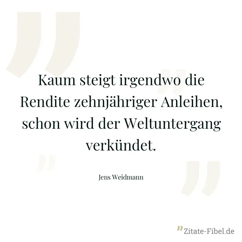 Kaum steigt irgendwo die Rendite zehnjähriger Anleihen, schon wird der Weltuntergang verkündet. - Jens Weidmann