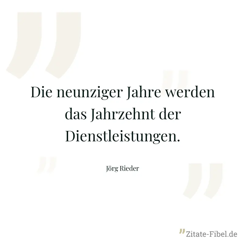 Die neunziger Jahre werden das Jahrzehnt der Dienstleistungen. - Jörg Rieder