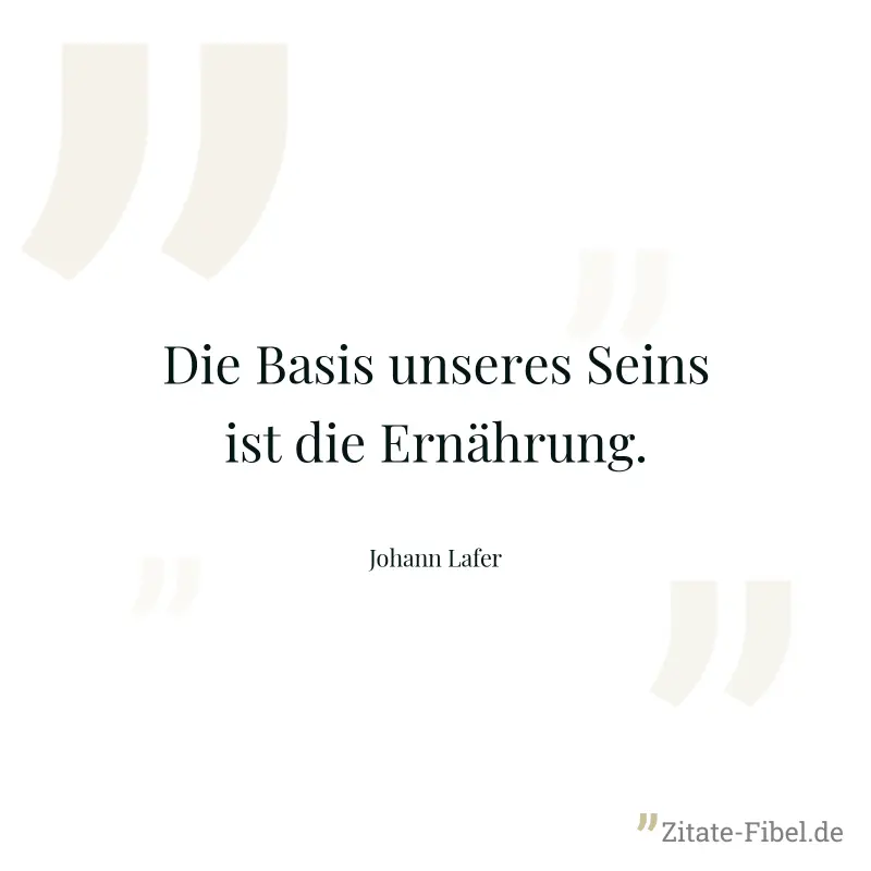 Die Basis unseres Seins ist die Ernährung. - Johann Lafer