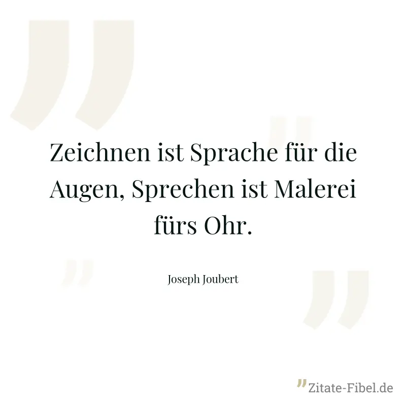 Zeichnen ist Sprache für die Augen, Sprechen ist Malerei fürs Ohr. - Joseph Joubert