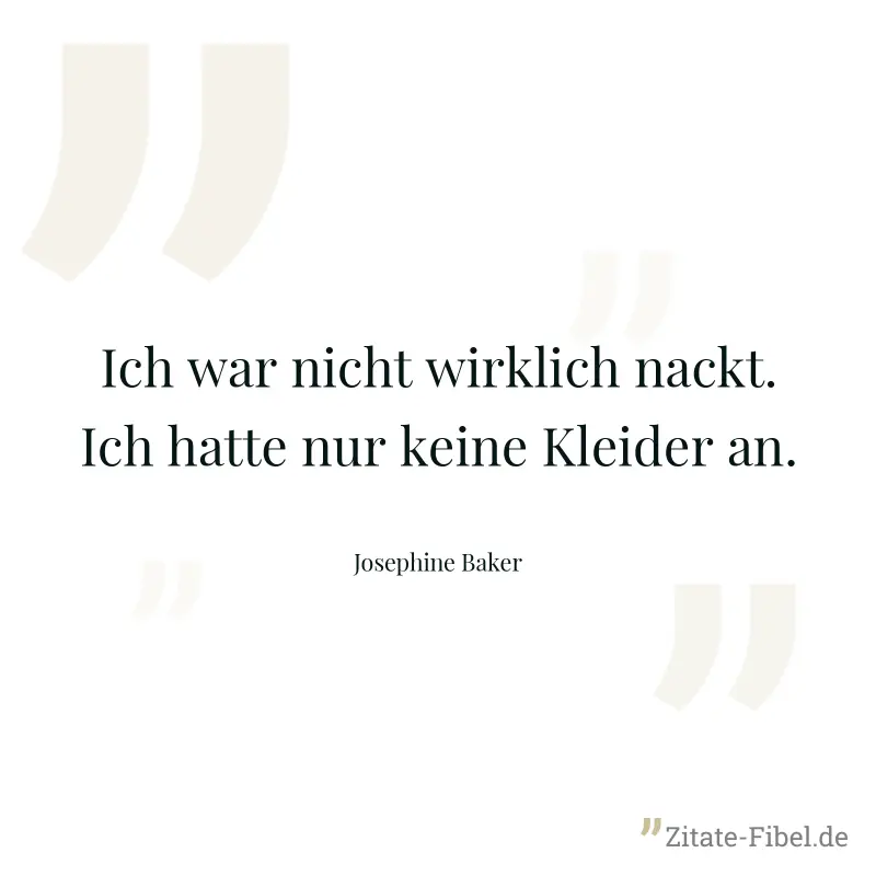 Ich war nicht wirklich nackt. Ich hatte nur keine Kleider an. - Josephine Baker