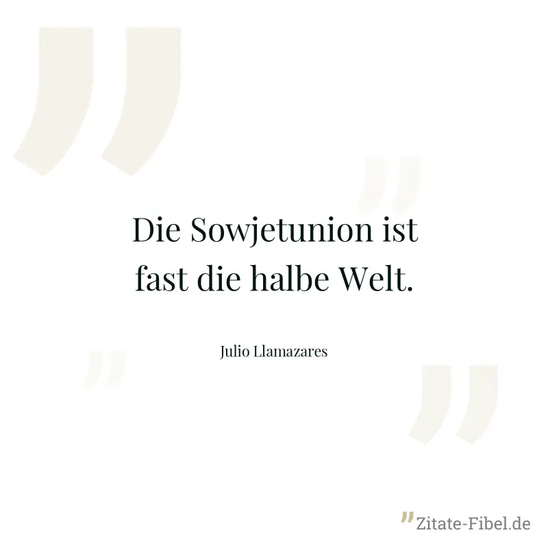 Die Sowjetunion ist fast die halbe Welt. - Julio Llamazares