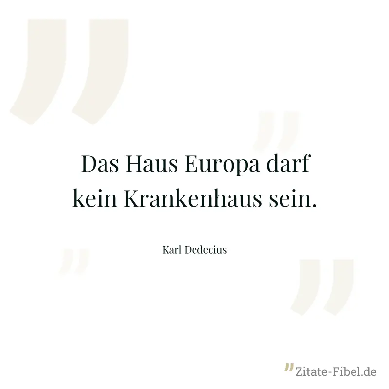 Das Haus Europa darf kein Krankenhaus sein. - Karl Dedecius