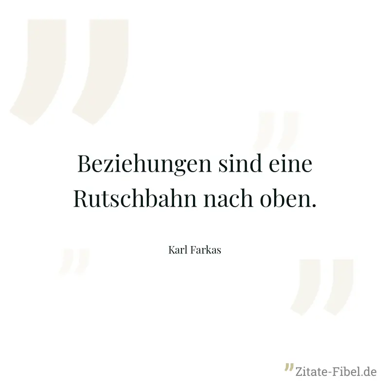 Beziehungen sind eine Rutschbahn nach oben.