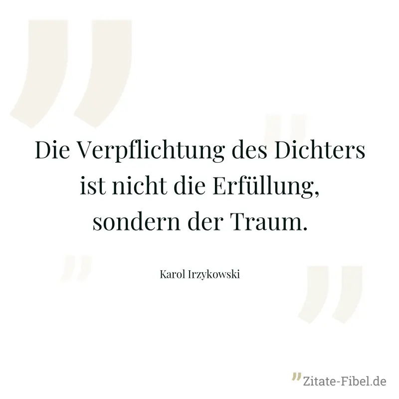 Die Verpflichtung des Dichters ist nicht die Erfüllung, sondern der Traum. - Karol Irzykowski