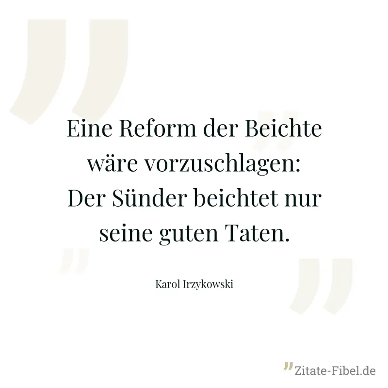 Eine Reform der Beichte wäre vorzuschlagen: Der Sünder beichtet nur seine guten Taten. - Karol Irzykowski