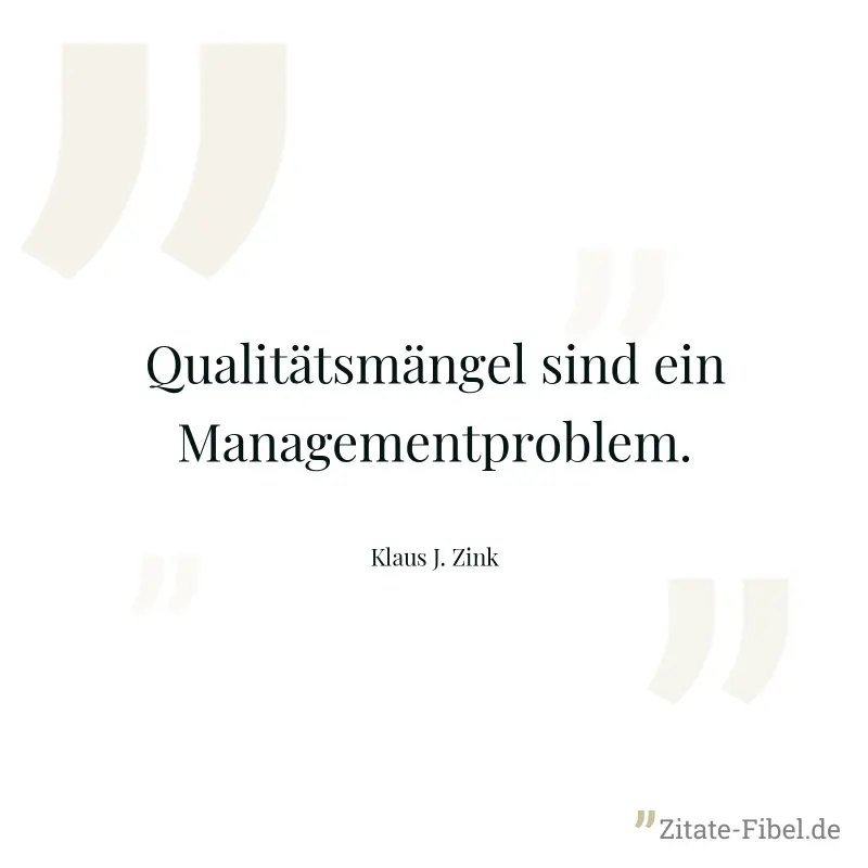 Qualitätsmängel sind ein Managementproblem. - Klaus J. Zink