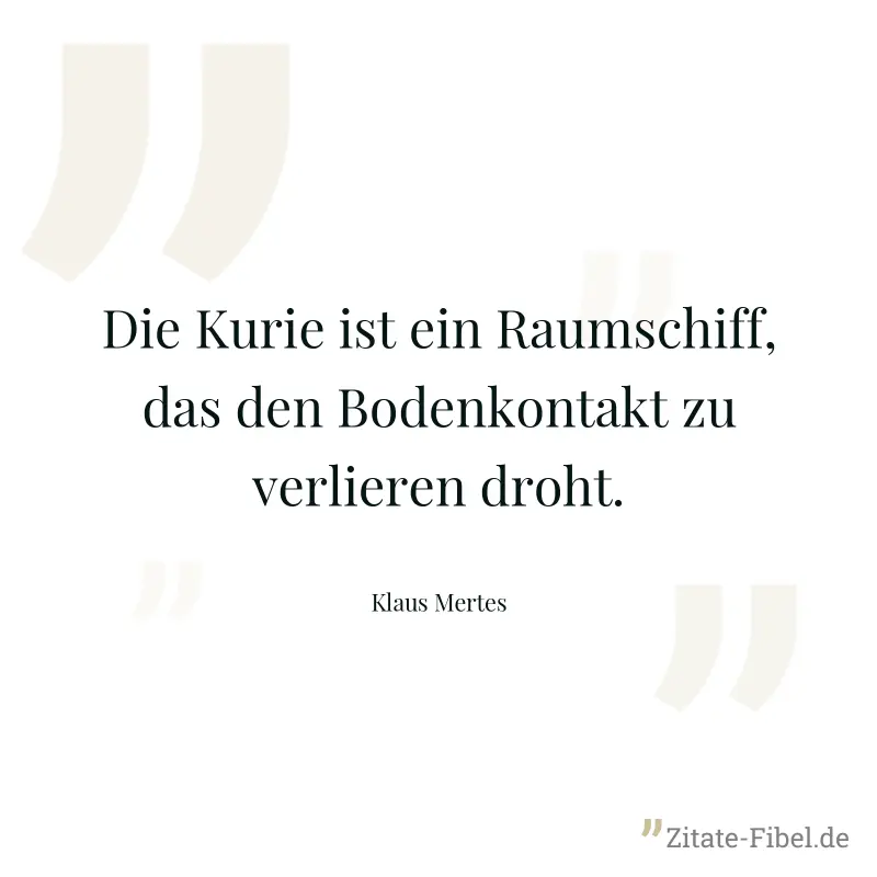 Die Kurie ist ein Raumschiff, das den Bodenkontakt zu verlieren droht. - Klaus Mertes