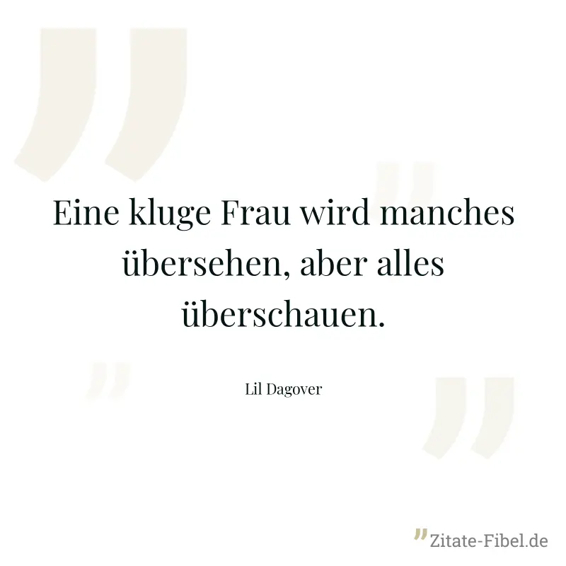 Eine kluge Frau wird manches übersehen, aber alles überschauen. - Lil Dagover